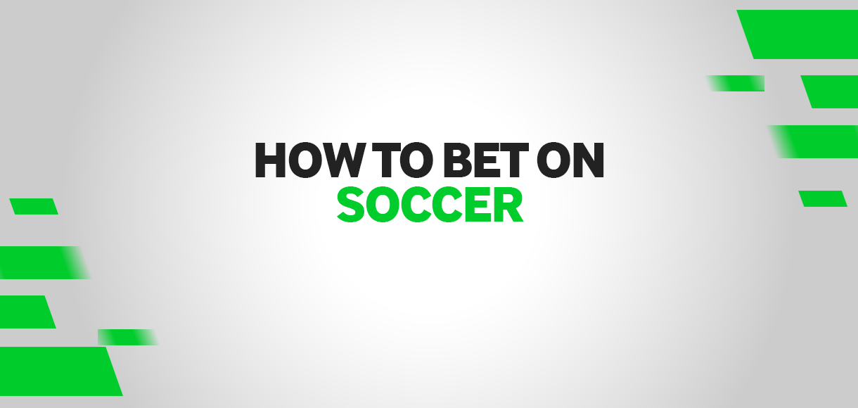 How to bet on soccer  Soccer betting, soccer odds and markets explained